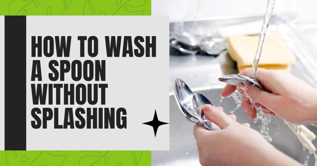 How to Wash a Spoon Without Splashing